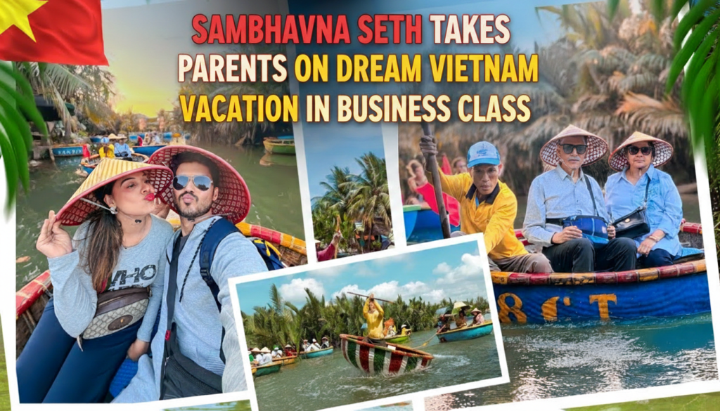 Sambhavna Seth Takes parents on Dream Vietnam Vacation in Business Class