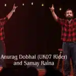Anurag Dobhal (UK07 Rider) and Samay Raina